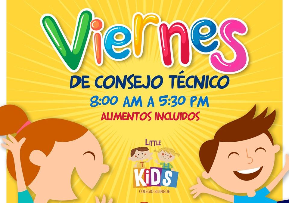 El viernes de consejo técnico se acerca ¿YA TIENES ESTANCIA? Colegio Bilingüe Little Kids